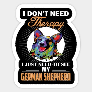 I Don't Need Therapy I Just Need To See My German Shepherd Sticker